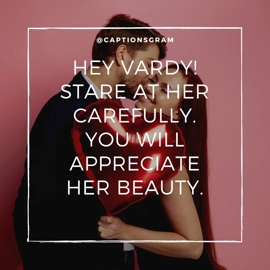 Hey Vardy! Stare at her carefully. You will appreciate her beauty.
