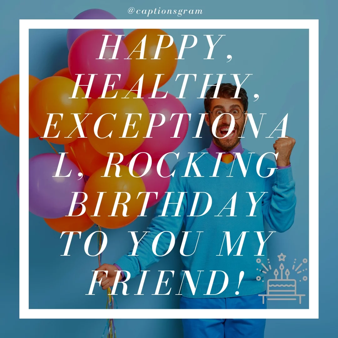 Happy, healthy, exceptional, rocking birthday to you my friend!