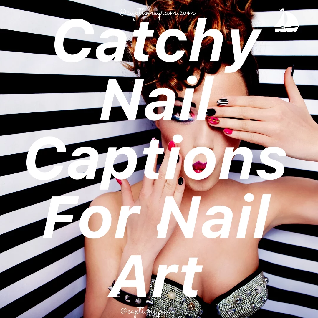 Catchy Nail Captions For Nail Art