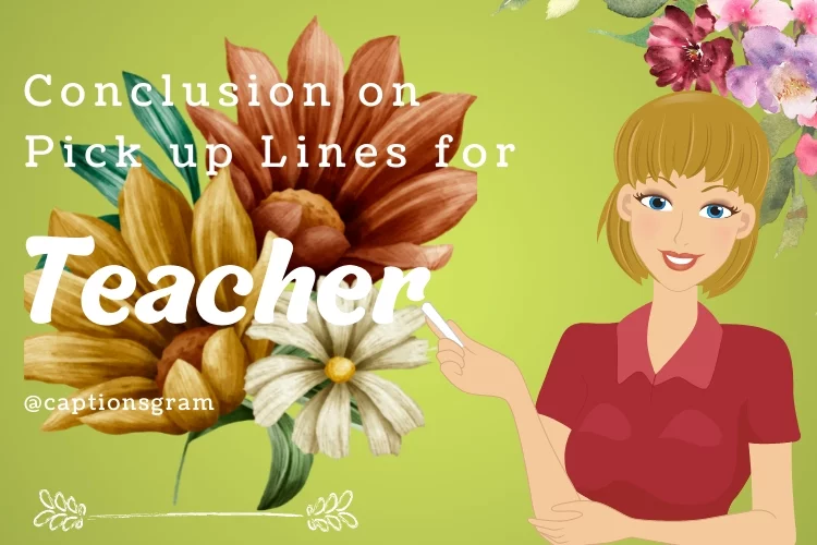 Conclusion on Pick up Lines for Teacher