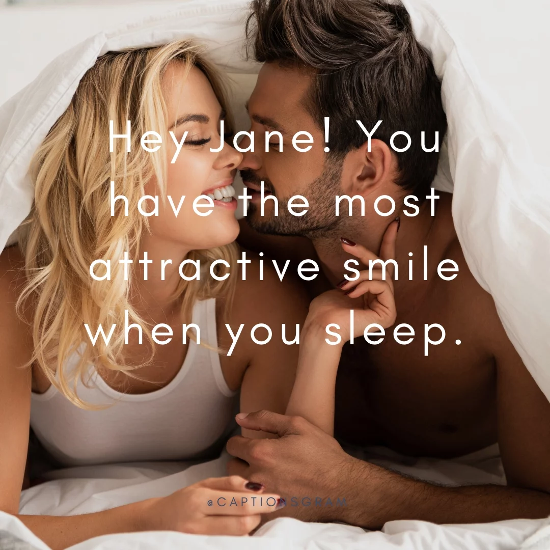 Hey Jane! You have the most attractive smile when you sleep.