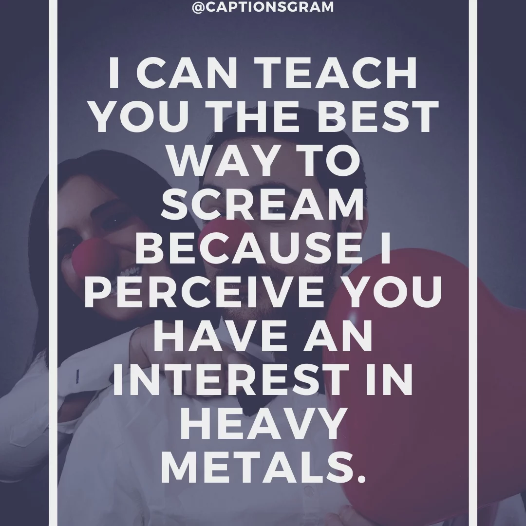 I can teach you the best way to scream because I perceive you have an interest in heavy metals.