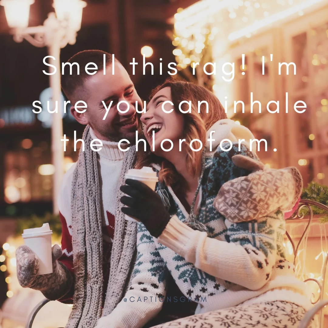 Smell this rag! I'm sure you can inhale the chloroform.