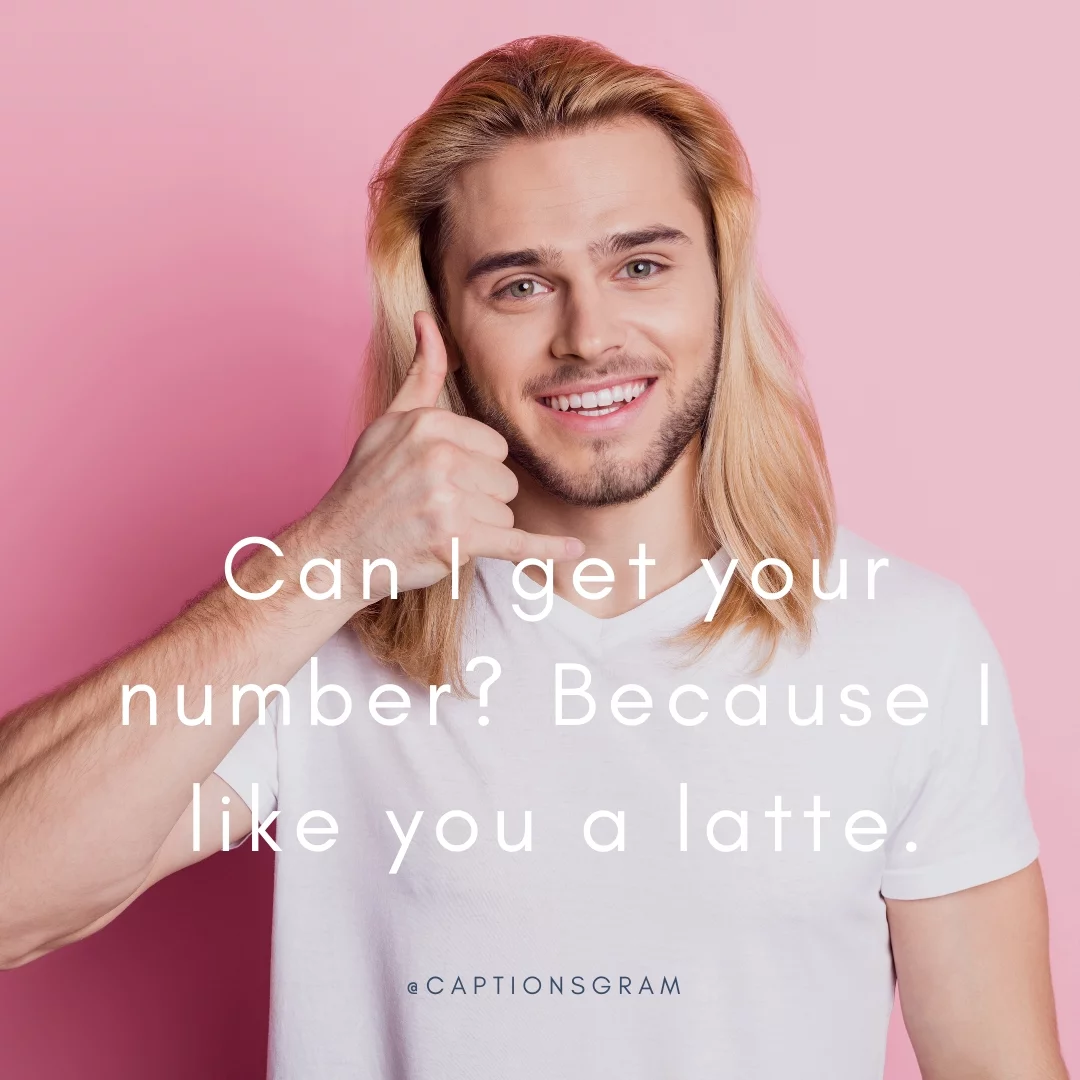 Can I get your number? Because I like you a latte.