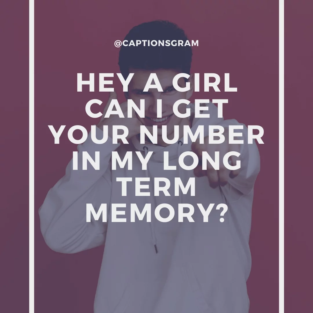 Hey a girl can I get your number in my Long Term memory?