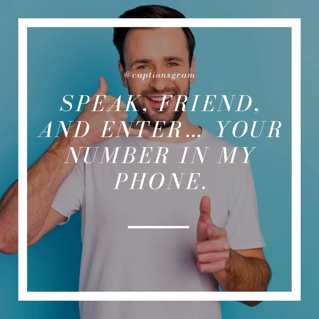 Speak, friend, and enter… your number in my phone.