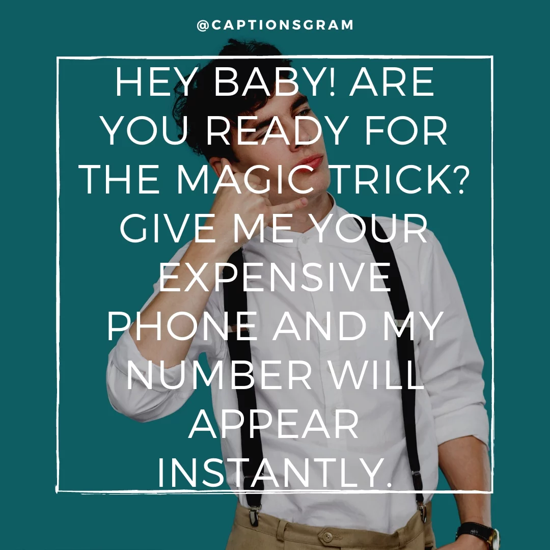 Hey baby! Are you ready for the magic trick? Give me your expensive phone and my number will appear instantly.