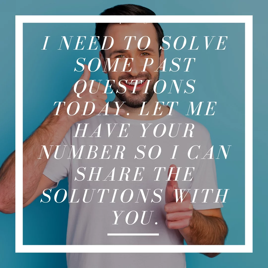 I need to solve some past questions today. Let me have your number so I can share the solutions with you.