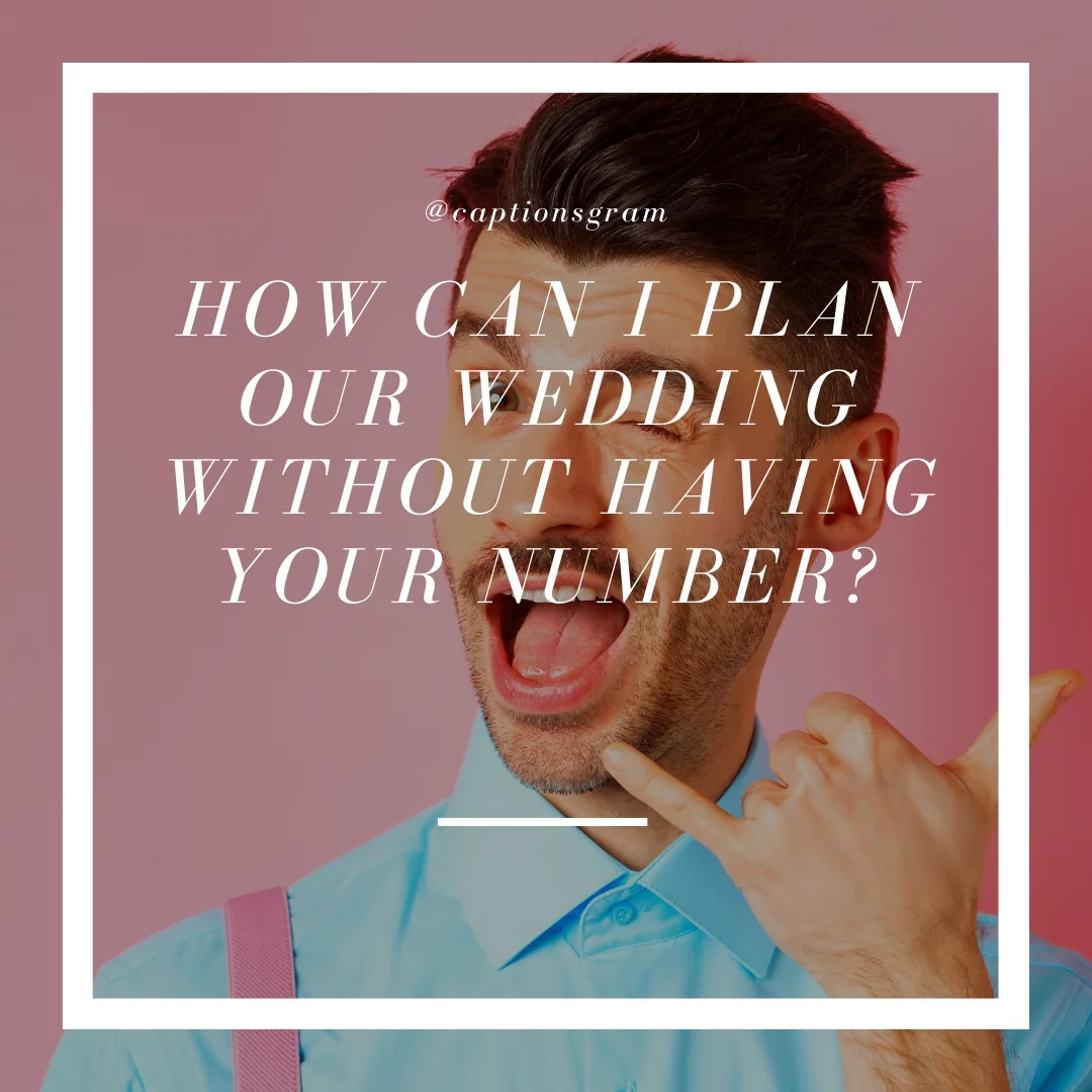 How can I plan our wedding without having your number?