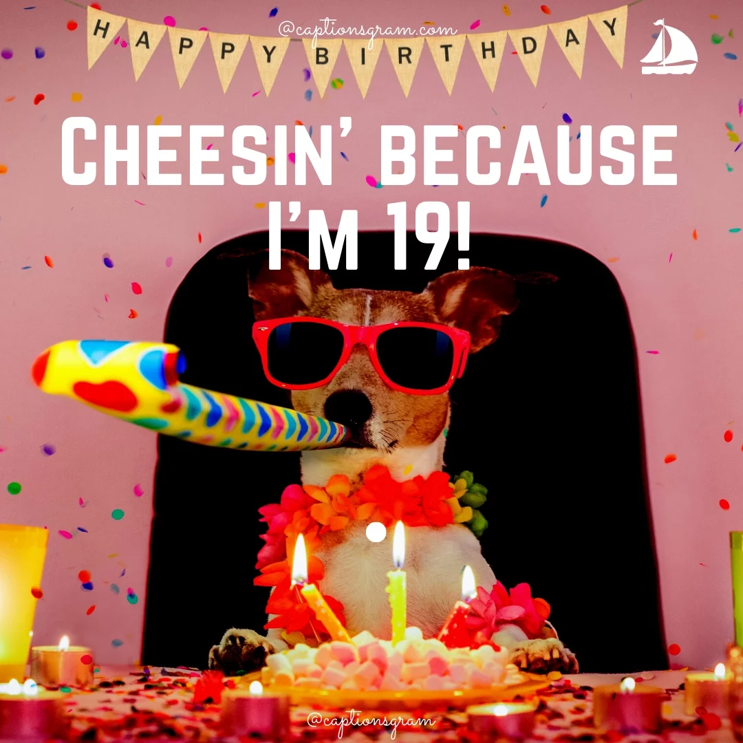 Cheesin’ because I’m 19!