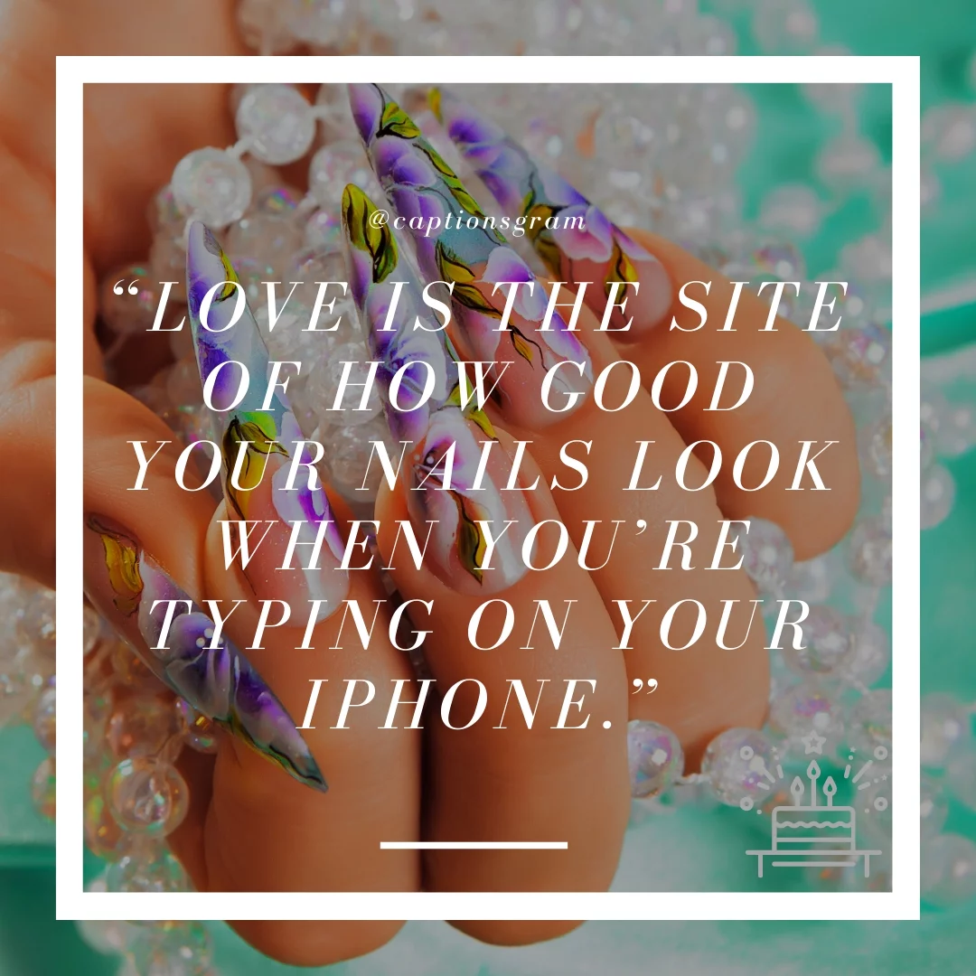 “Love is the site of how good your nails look when you’re typing on your iPhone.”