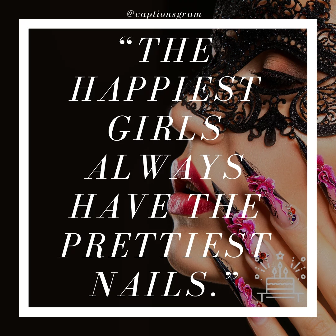 “The happiest girls always have the prettiest nails.”