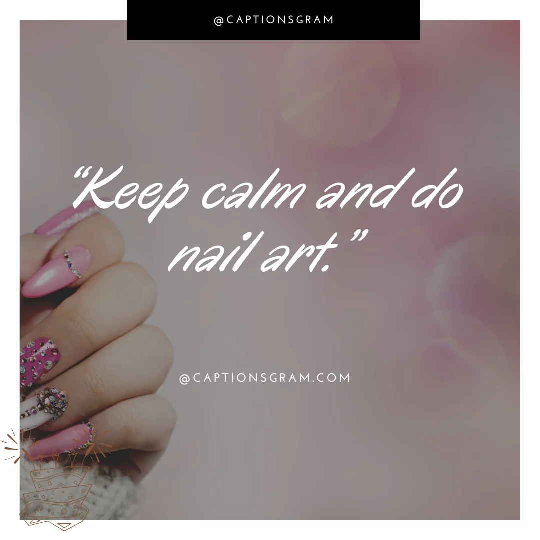 “Keep calm and do nail art.”