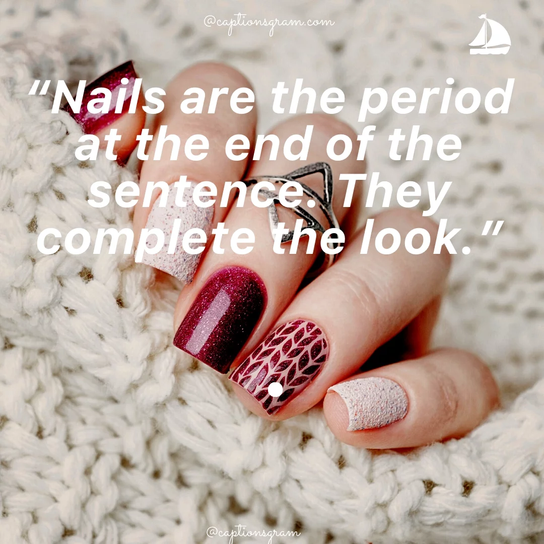 “Nails are the period at the end of the sentence. They complete the look.”