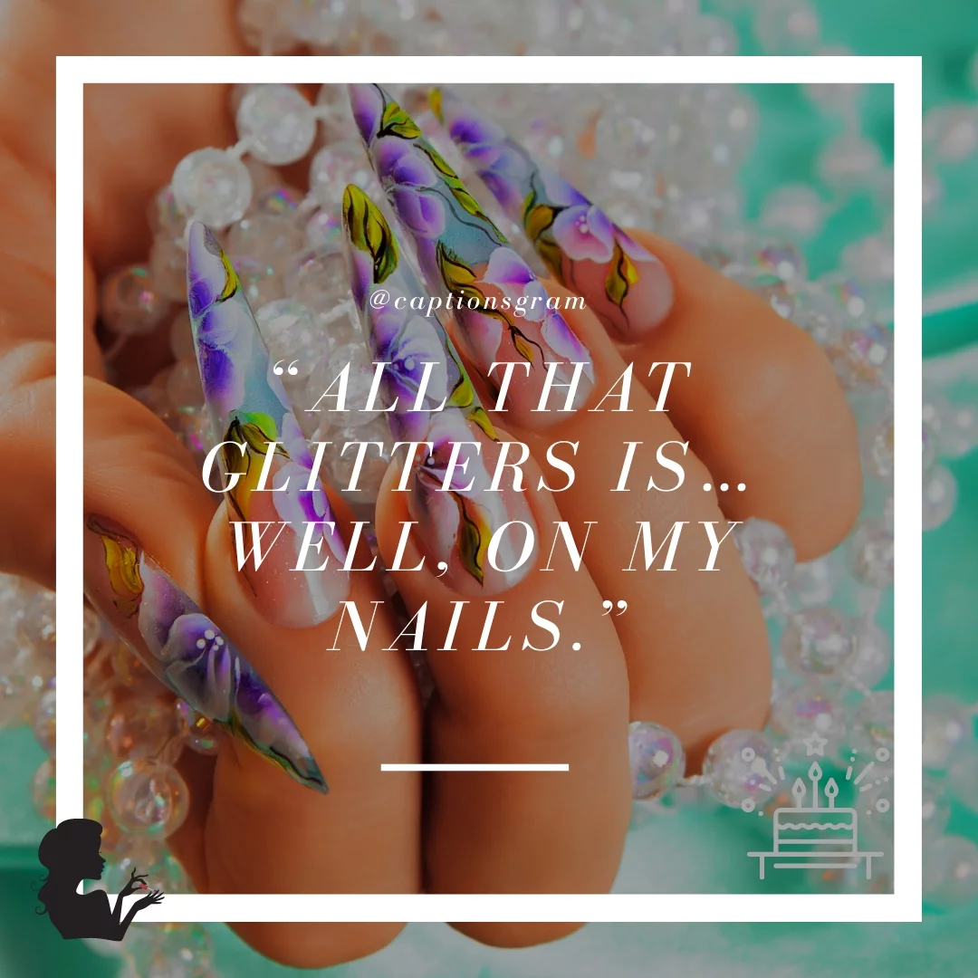 “All that glitters is… well, on my nails.”