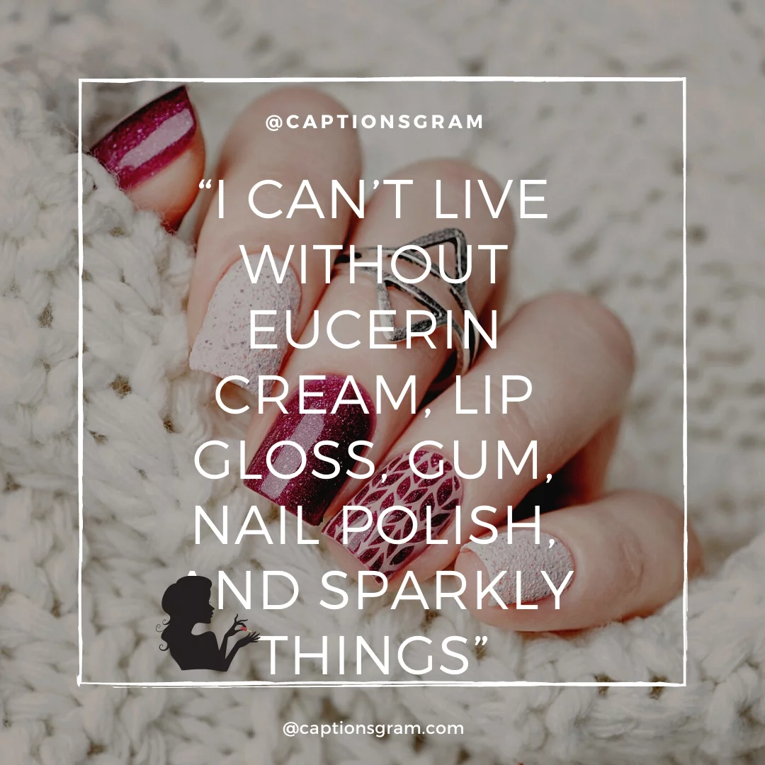 “I can’t live without Eucerin cream, lip gloss, gum, nail polish, and sparkly things”