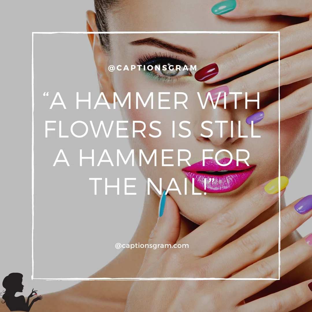 “A hammer with flowers is still a hammer for the nail!”