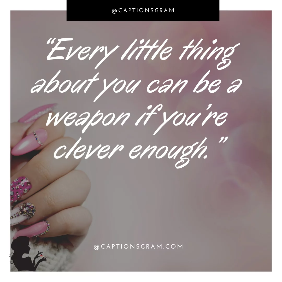 “Every little thing about you can be a weapon if you’re clever enough.”