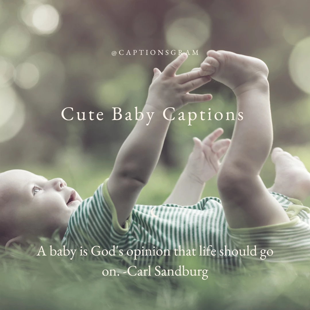 A baby is God's opinion that life should go on. -Carl Sandburg