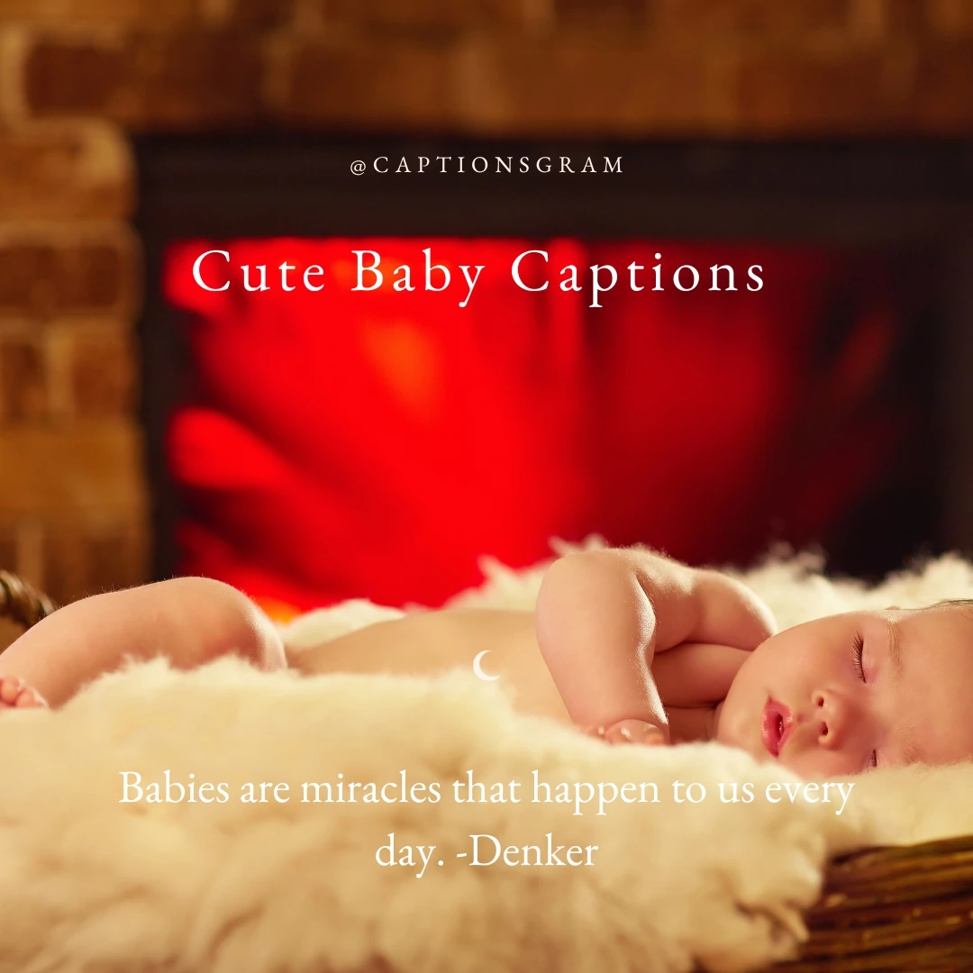 Babies are miracles that happen to us every day. -Denker