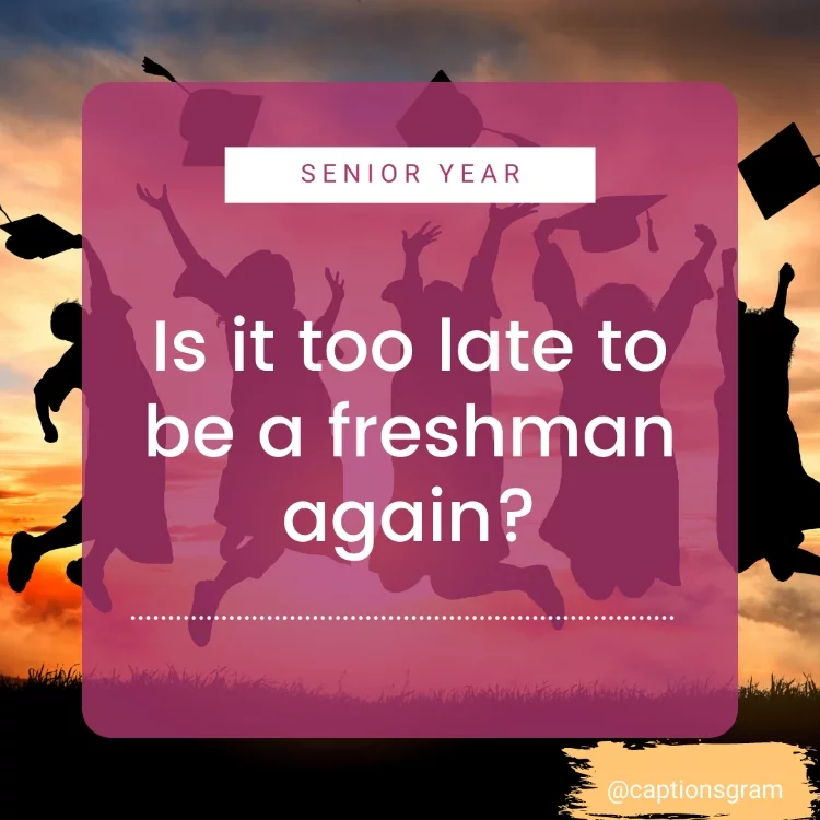 Is it too late to be a freshman again?