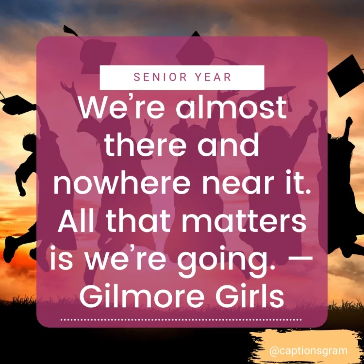 We’re almost there and nowhere near it. All that matters is we’re going. — Gilmore Girls