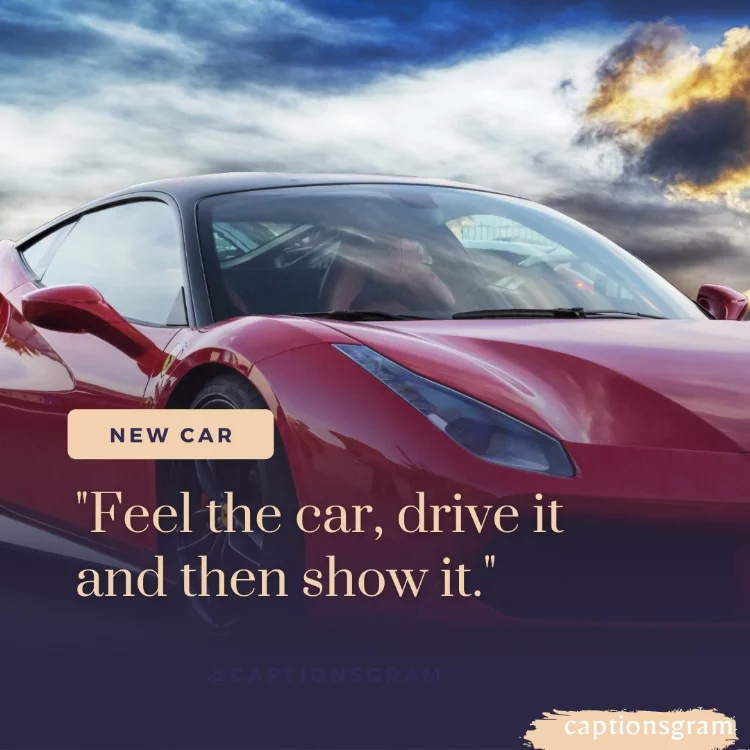 "Feel the car, drive it and then show it."