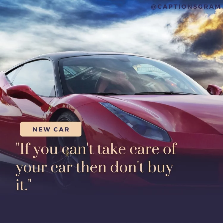 "If you can't take care of your car then don't buy it."
