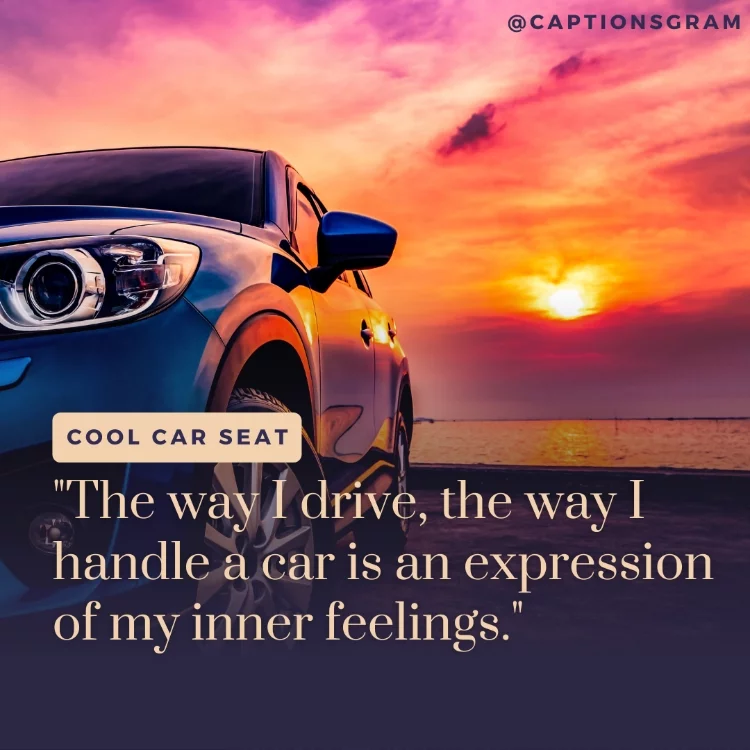 "The way I drive, the way I handle a car is an expression of my inner feelings."