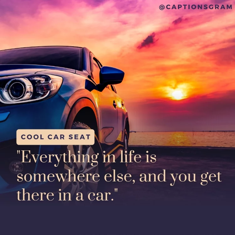 "Everything in life is somewhere else, and you get there in a car."