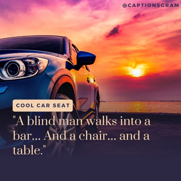 "A blind man walks into a bar… And a chair… and a table."