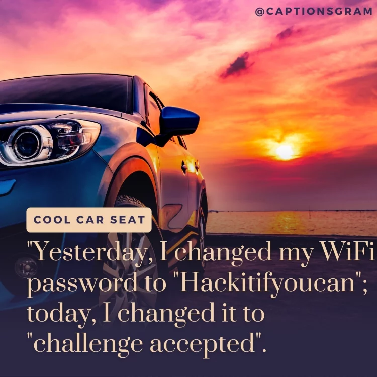 "Yesterday, I changed my WiFi password to "Hackitifyoucan"; today, I changed it to "challenge accepted".