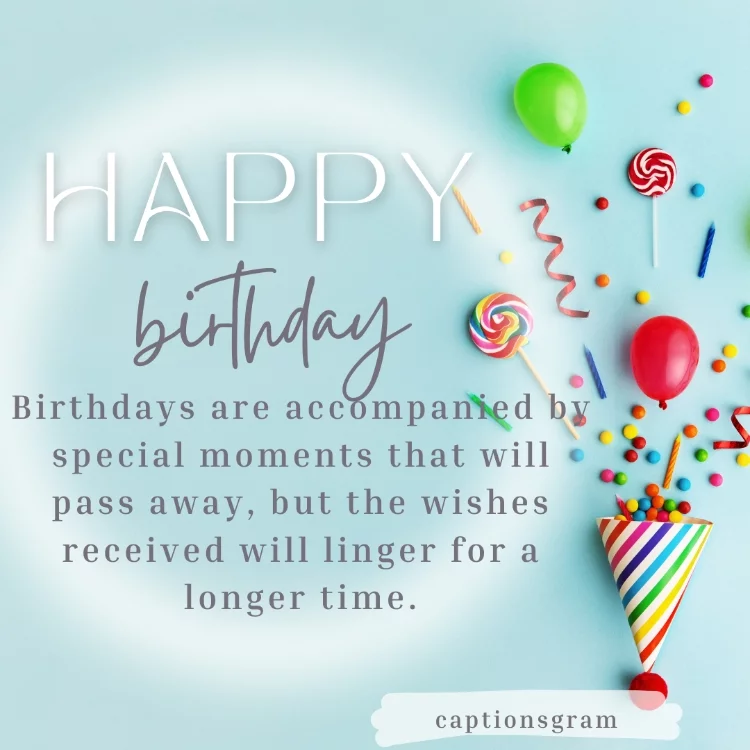 Birthdays are accompanied by special moments that will pass away, but the wishes received will linger for a longer time.