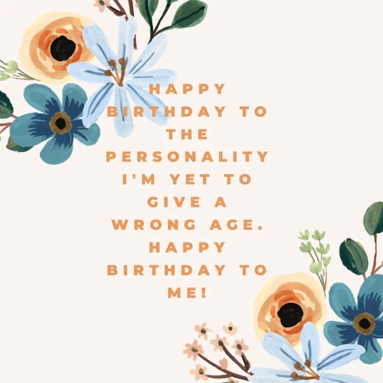 Happy birthday to the personality I'm yet to give a wrong age. Happy birthday to me!