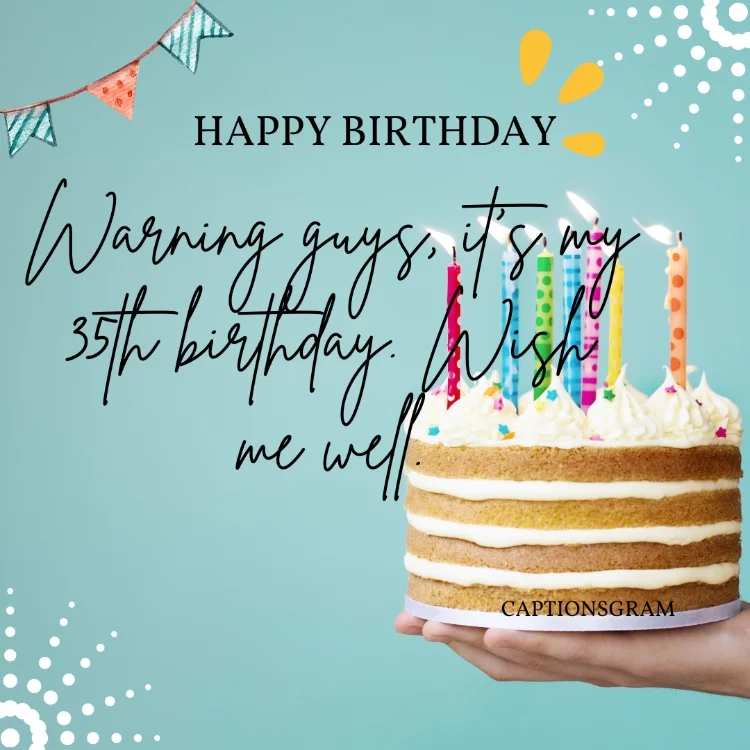 Warning guys, it's my 35th birthday. Wish me well.
