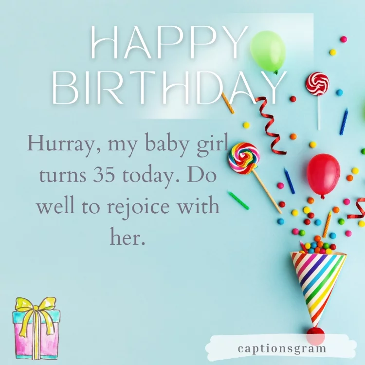 Hurray, my baby girl turns 35 today. Do well to rejoice with her.