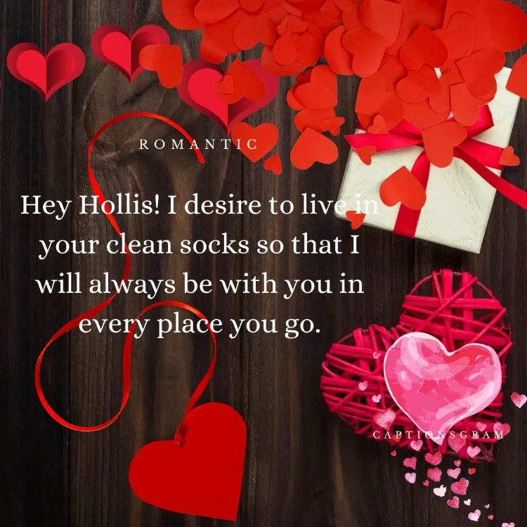 Hey Hollis! I desire to live in your clean socks so that I will always be with you in every place you go.