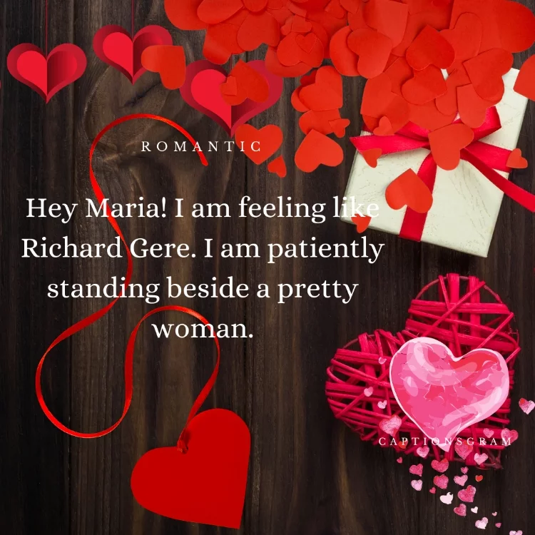 Hey Maria! I am feeling like Richard Gere. I am patiently standing beside a pretty woman.