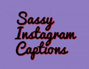 sassy caption for instagram picture