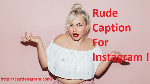 Rude Caption For Instagram Captionsgram