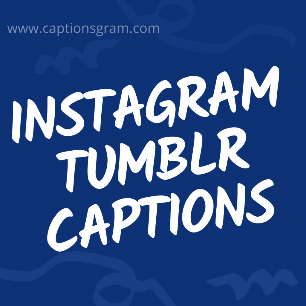 Best 40+ Tumblr Captions for your Instagram
